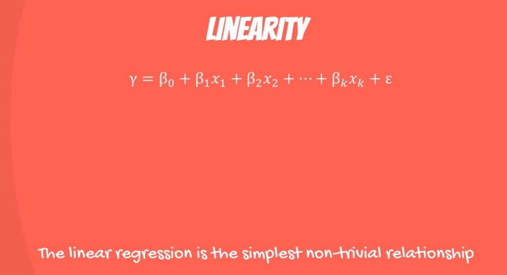 Linearity: the linear regression is the simplest non-trivial relationship