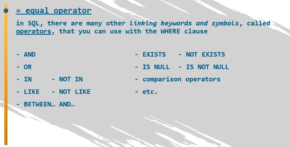 There are many operators you can use with the where clause