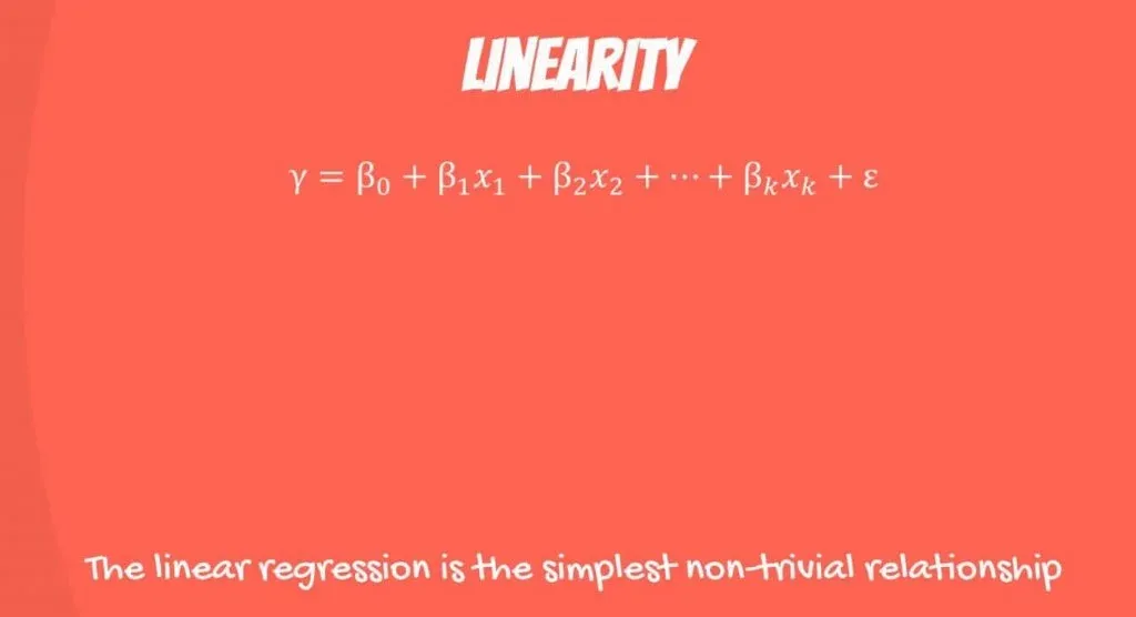 Linearity: the linear regression is the simplest non-trivial relationship