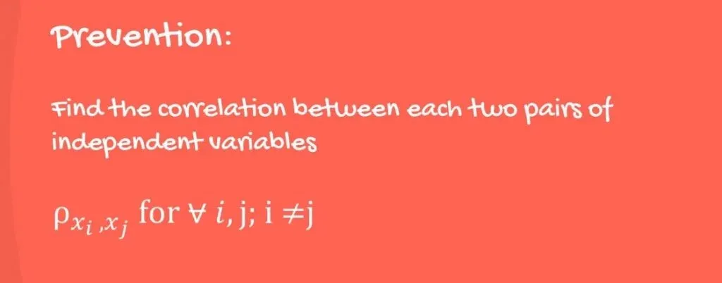 Prevention of multicollinearity: Find the correlation between each two pairs of independent variables