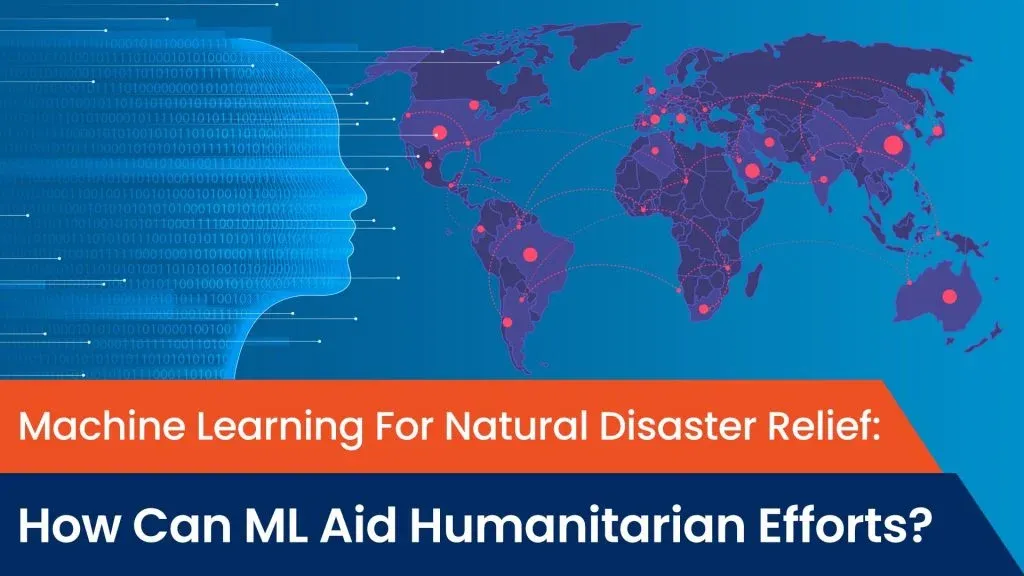 machine learning for natural disaster relief, ML for natural disaster relief, machine learning, how can machine learning help natural disaster relief efforts, how can machine learning help humanitarian efforts