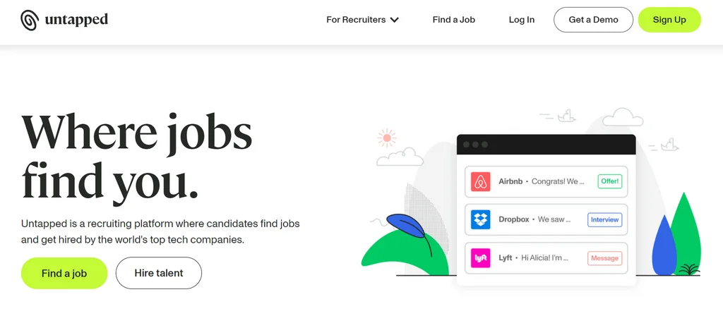 A white background with the Untapped logo in the upper left corner. Buttons to sign up or book a demo in the upper right corner. And an image of the platform with the text "Where jobs find you. Untapped is a recruiting platform where candidates find jobs and get hired by the world's top tech companies." in the center.