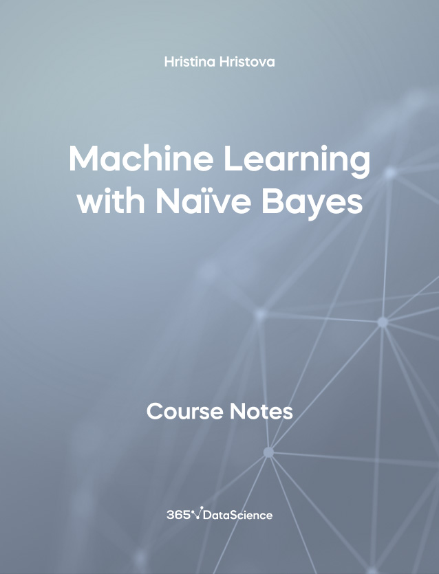 Grey Cover of Machine Learning with Naïve Bayes. This course notes resource is from 365 Data Science Team.