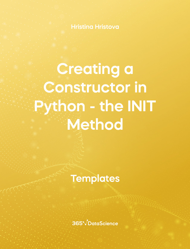 Yellow cover of Creating a Constructor in Python - the INIT Method. This template resources is from 365 Data Science. 