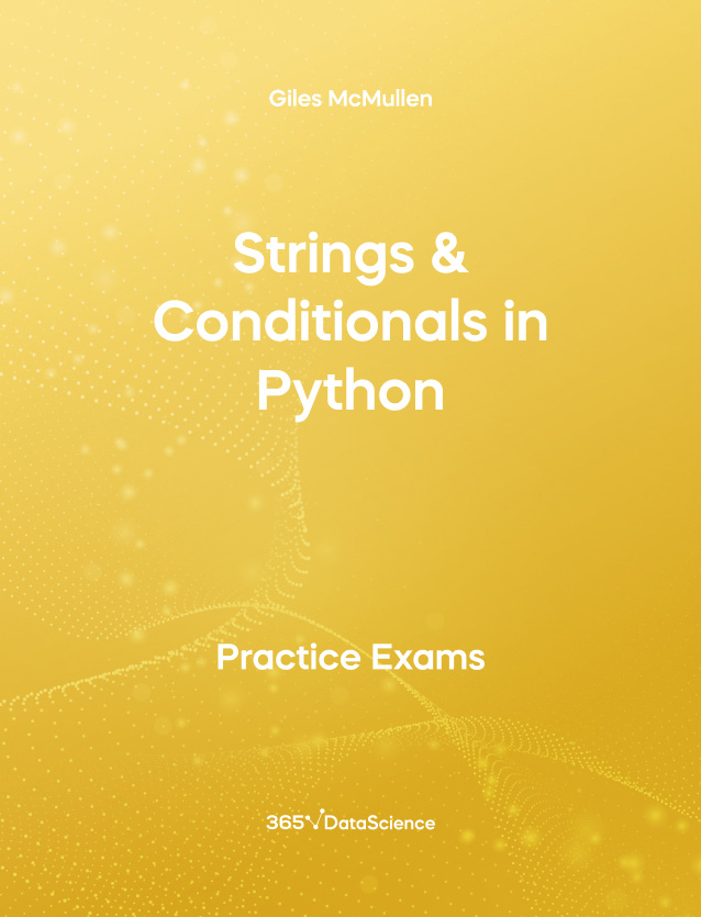 Yellow Cover of Strings & Conditionals in Python - Practice Exam. The course notes resource is from 365 Data Science.