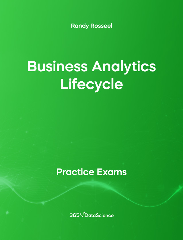 Green Cover of Business Analytics Lifecycle. The practice exam is from 365 Data Science. 