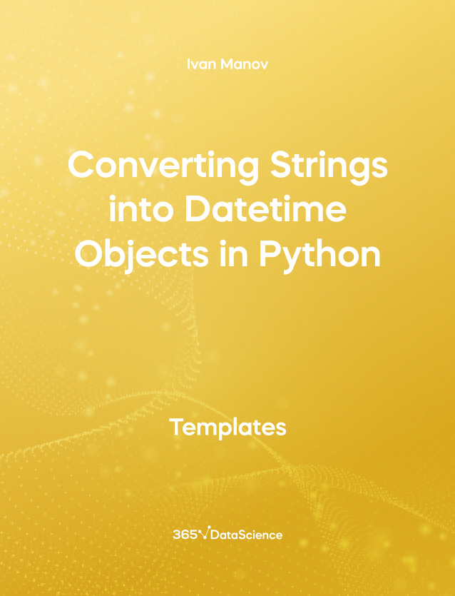 Yellow cover of Converting Strings into Datetime Objects in Python. This template resource is from 365 Data Science. 