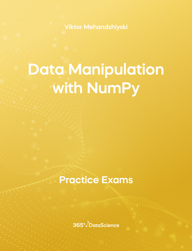 Yellow Cover of Data Manipulation with NumPy. This practice exam is from 365 Data Science. 