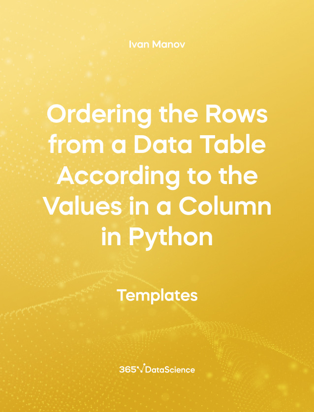 Yellow cover of Ordering the Rows from a Data Table According to the Values in a Column in Python. This template resource is from 365 Data Science. 