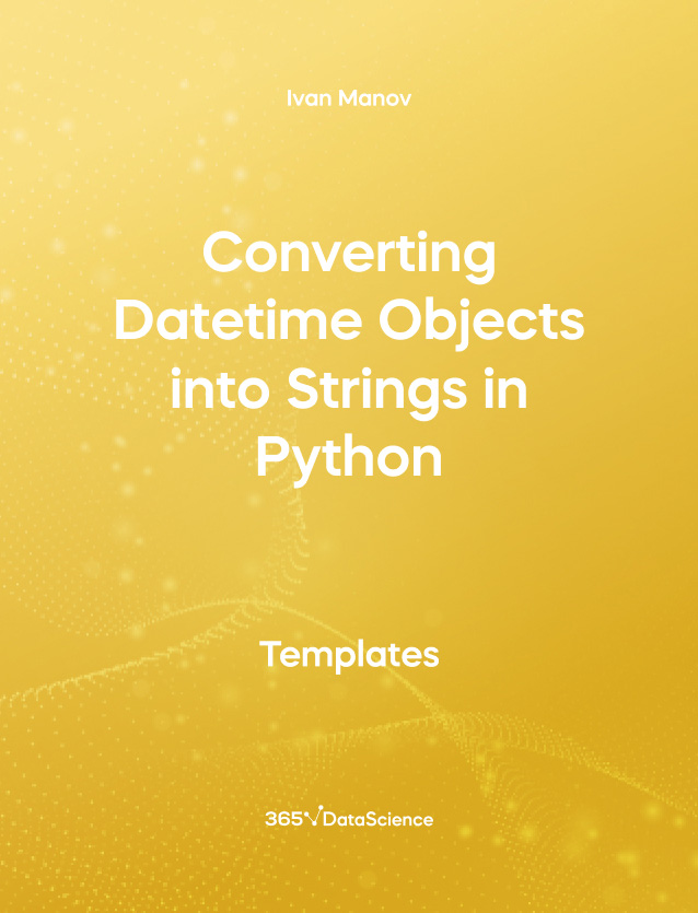 Yellow cover of Converting Datetime Objects into Strings in Python. This template resource is from 365 Data Science. 