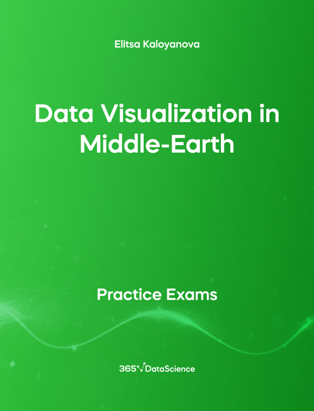 Green Cover of Data Visualization in Middle-Earth. This practice exam is from 365 Data Science. 