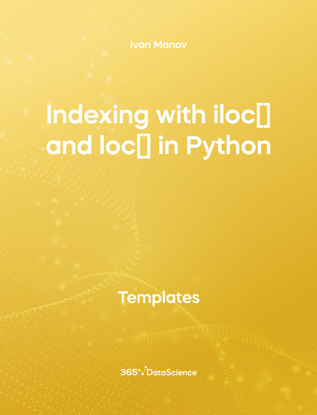 Yellow cover of Indexing with.iloc[] and .loc[] in Python. This template resource is from 365 Data Science. 