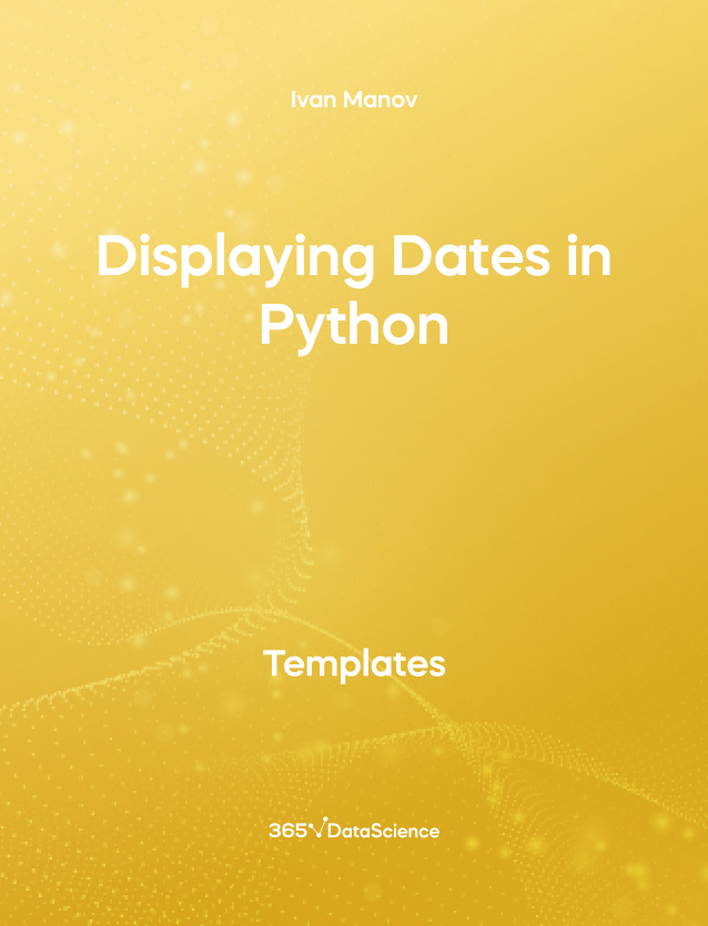 Yellow cover of Displaying Dates in Python. This template resource is from 365 Data Science. 