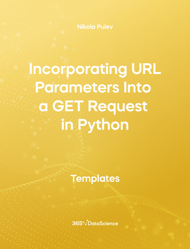 Yellow Cover of Incorporating URL Parameters Into a GET Request in Python. This template resource is from 365 Data Science. 
