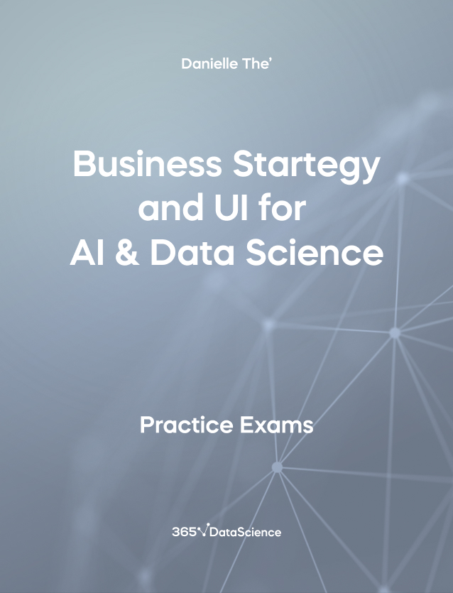 Grey Cover of Business Strategy and UI for AI & Data Science. The practice exam resource is from 365 Data Science. 