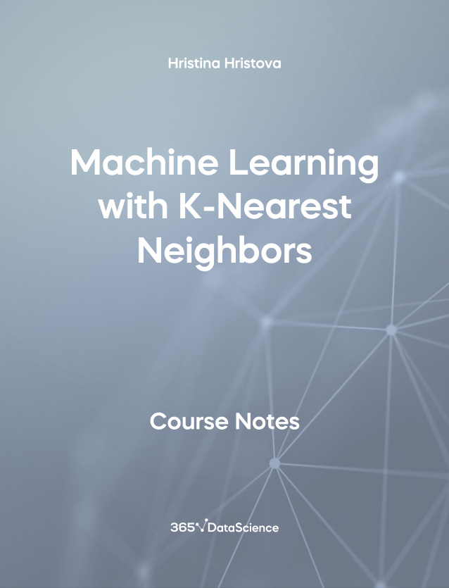 Grey Cover of Machine Learning with K-Nearest Neighbors. The course notes resource is from 365 Data Science. 