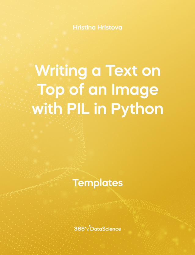 Yellow cover of Writing a Text on Top of an Image with PIL in Python. This template resource is from 365 Data Science. 