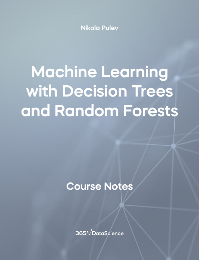 Grey Cover of Machine Learning with Decision Trees and Random Forests. The course notes resource is from 365 Data Science. 