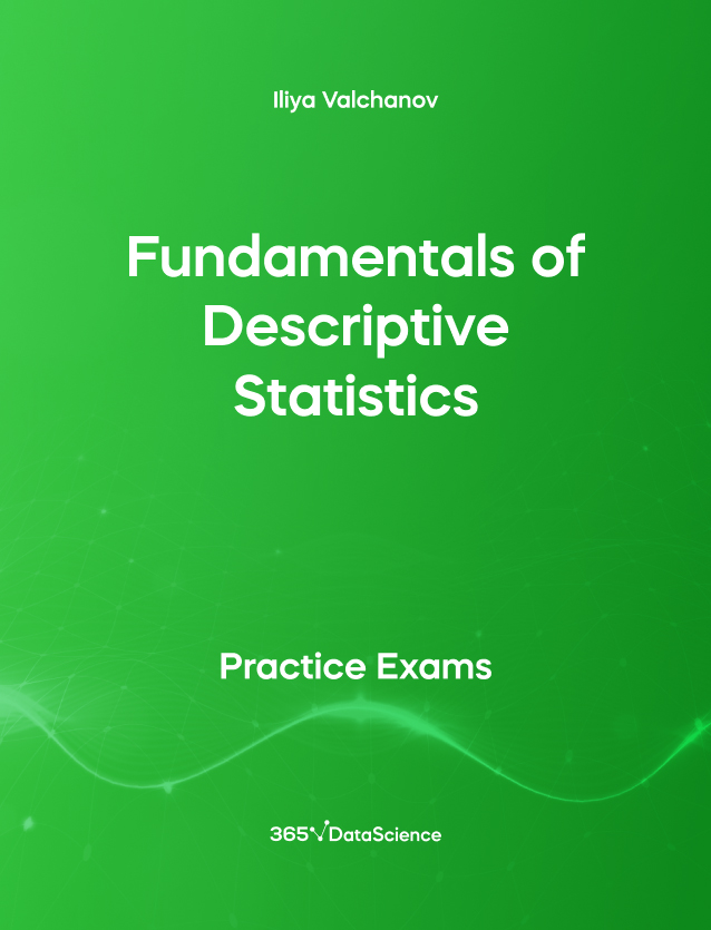 Green cover of Fundamentals of Descriptive Statistics. This practice exam is from 365 Data Science. 