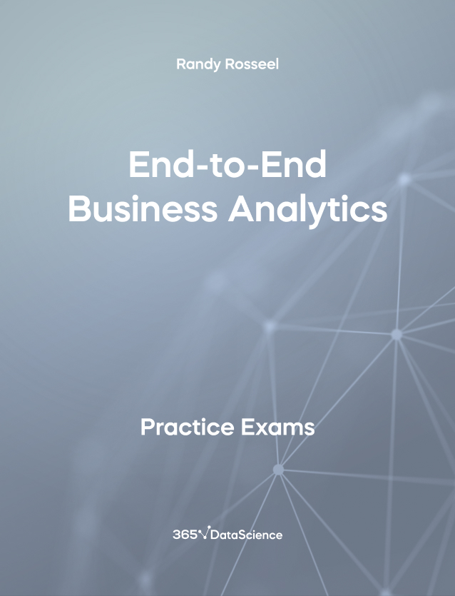 Grey Cover of End-to-End Business Analytics. The practice exam is from 365 Data Science. 