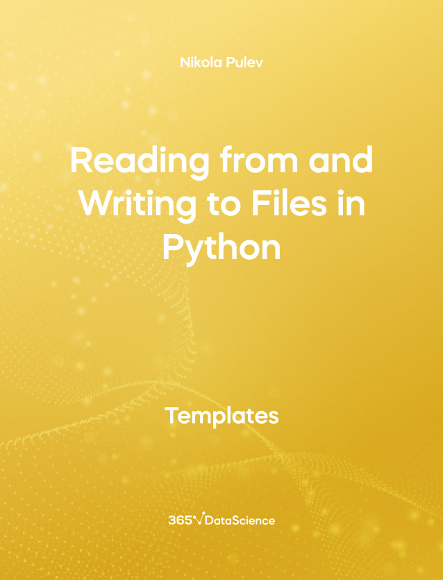 Yellow Cover of Reading from and Writing to Files in Python Template  This template resource is from 365 Data Science. 