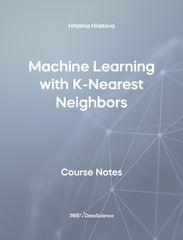 Grey Cover of Machine Learning with K-Nearest Neighbors. The course notes resource is from 365 Data Science. 