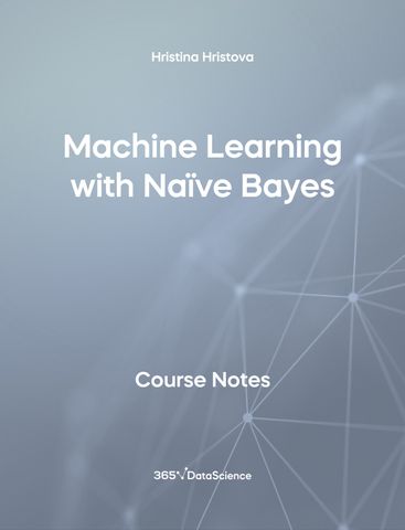 Grey Cover of Machine Learning with Naïve Bayes. This course notes resource is from 365 Data Science Team.