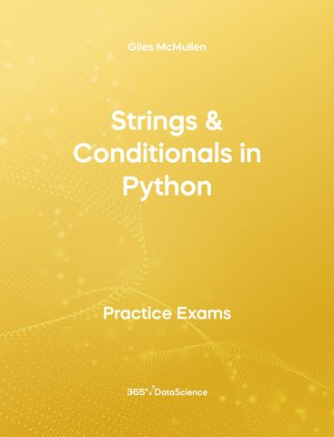 Yellow Cover of Strings & Conditionals in Python - Practice Exam. The course notes resource is from 365 Data Science.