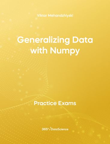 Yellow Cover of Generalizing Data with NumPy. The practice exam resource  is from 365 Data Science.