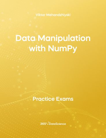 Yellow Cover of Data Manipulation with NumPy. This practice exam is from 365 Data Science. 