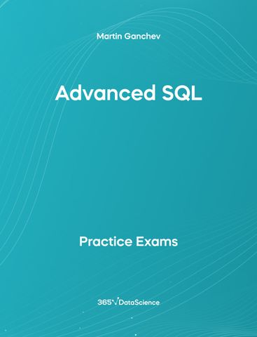 Ocean blue cover of Advanced SQL. This practice exam is from 365 Data Science. 