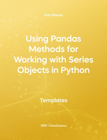 Yellow cover of Using Pandas Methods for Working with Series Objects in Python . This template resource is from 365 Data Science. 
