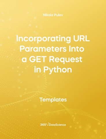 Yellow Cover of Incorporating URL Parameters Into a GET Request in Python. This template resource is from 365 Data Science. 
