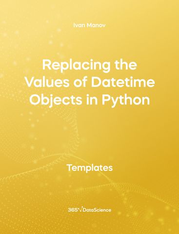 Yellow cover of Replacing the Values of Datetime Objects in Python. This template resource is from 365 Data Science. 
