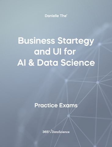 Grey Cover of Business Strategy and UI for AI & Data Science. The practice exam resource is from 365 Data Science. 