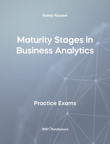 Grey Cover of Maturity Stages in Business Analytics. The practice exam is from 365 Data Science. 