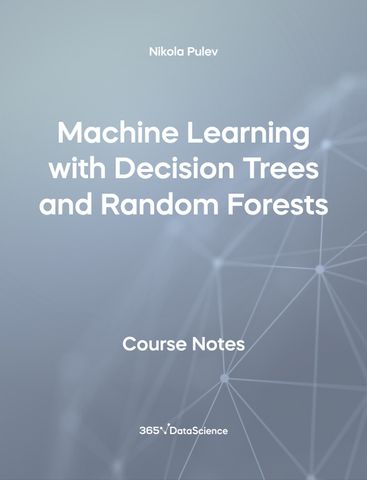 Grey Cover of Machine Learning with Decision Trees and Random Forests. The course notes resource is from 365 Data Science. 