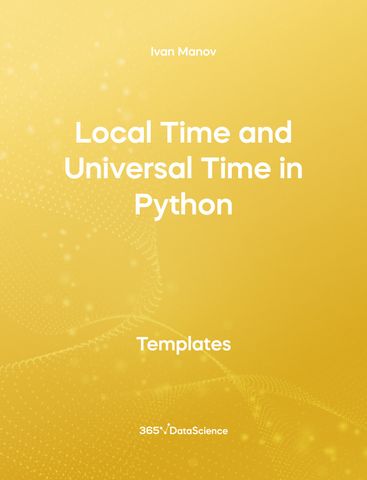 Yellow cover of Local Time and Universal Time in Python. This template resource is from 365 Data Science. 