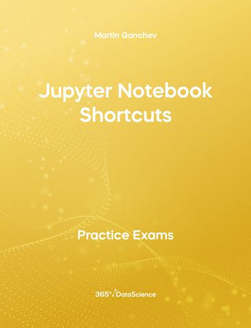 Yellow Cover of Jupyter Notebook Shortcuts. This practice exam is from 365 Data Science.