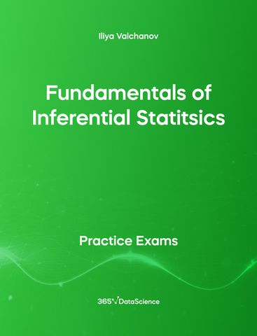 Green cover of Fundamentals of Inferential Statistics. This practice exam is from 365 Data Science. 