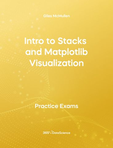 Yellow Cover of Intro to Stacks and Matplotlib Visualization - Practice Exam. The resource is from 365 Data Science.