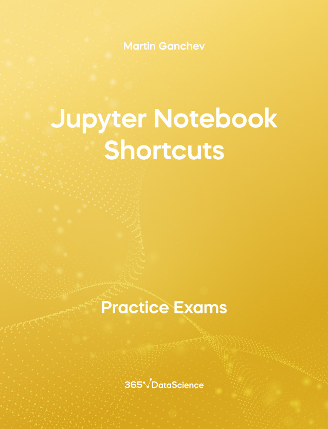 Yellow Cover of Jupyter Notebook Shortcuts. This practice exam is from 365 Data Science.