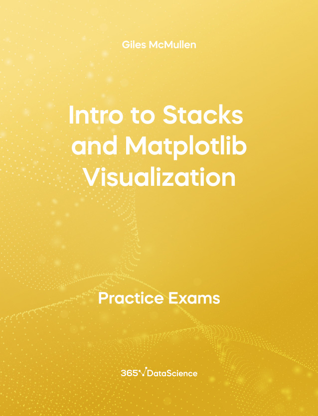 Yellow Cover of Intro to Stacks and Matplotlib Visualization - Practice Exam. The resource is from 365 Data Science.