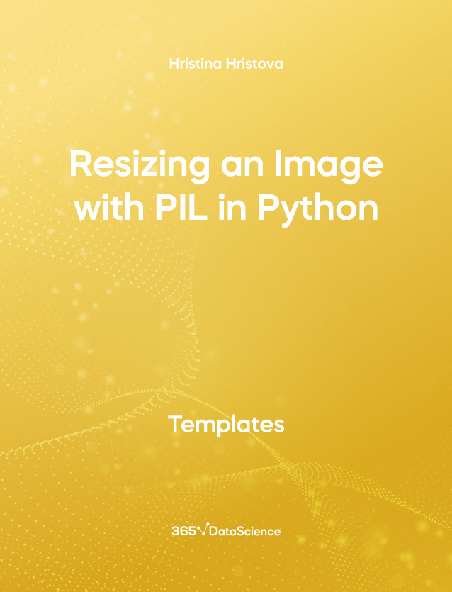 Yellow cover of Resizing an Image with PIL in Python  This template resources is from 365 Data Science. 