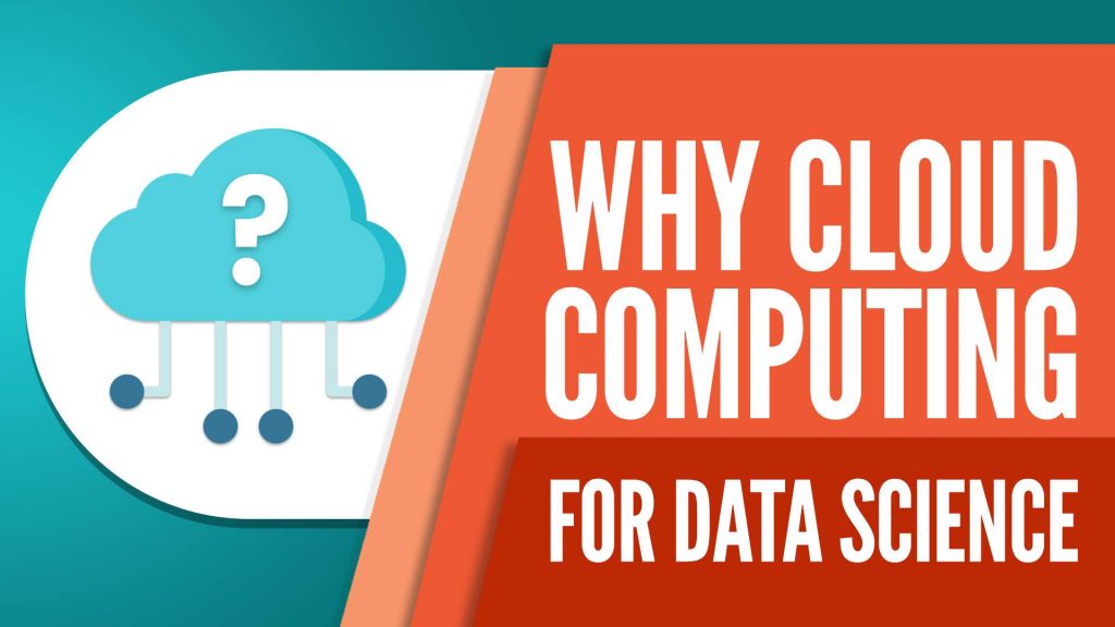 cloud computing, why cloud computing is critical for a data scientist, cloud computing and data science, cloud computing for data science